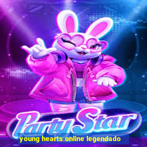 young hearts online legendado